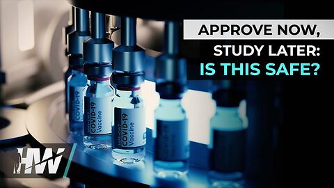 APPROVE NOW, STUDY LATER: IS THIS SAFE? - The Highwire