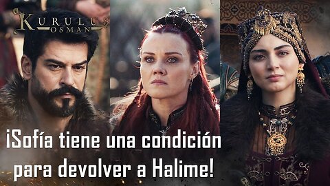 Sofía tiene una condición para devolver a Halime - Kurulus Osman