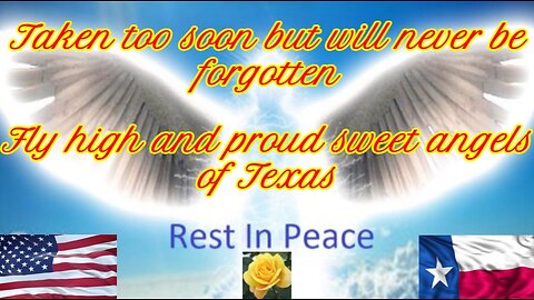 This is my tribute to the children lost in the Texas floods "Fly high & proud sweet angels of Texas
