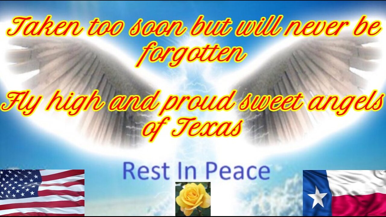 This is my tribute to the children lost in the Texas floods "Fly high & proud sweet angels of Texas