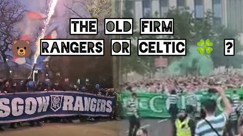 The Old Firm. 🐻 Rangers or Celtic 🍀