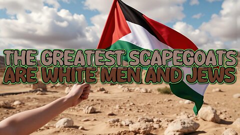 The Greatest Scapegoats Are White Men And Jews