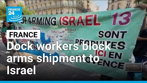 French dock workers block shipment of military material for Israel