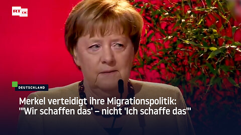 Merkel verteidigt ihre Migrationspolitik: "'Wir schaffen das' – nicht 'Ich schaffe das'"