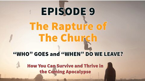 THE RAPTURE: “WHO” GOES and “WHEN” DO WE LEAVE?