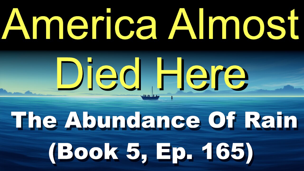 America Almost Died Here (Book 5, Ep. 165) | The Abundance Of Rain