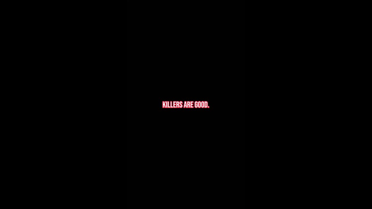 Killers are good.