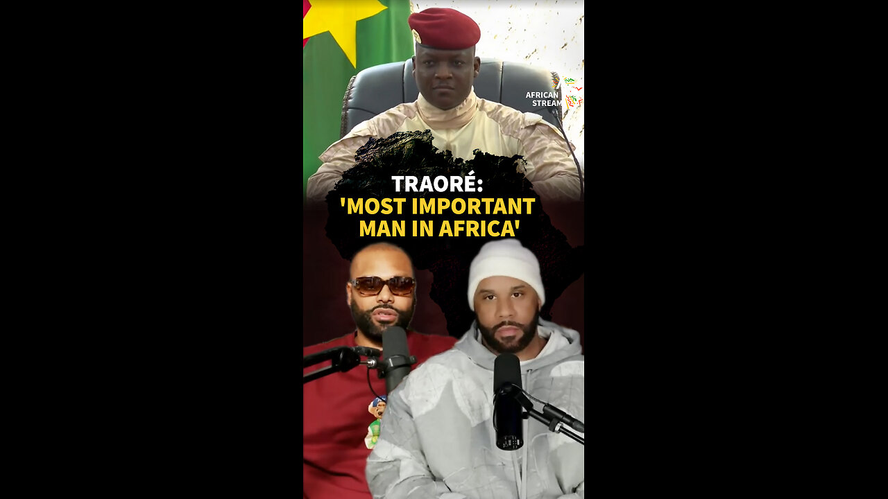 TRAORÉ: 'MOST IMPORTANT MAN IN AFRICA'