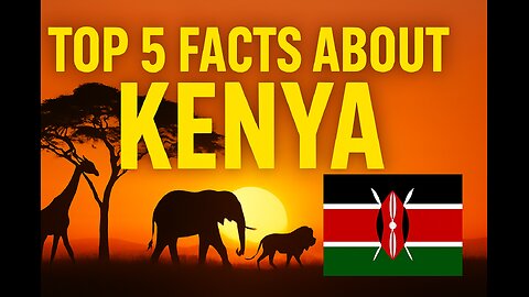 Top 5 Facts About Kenya