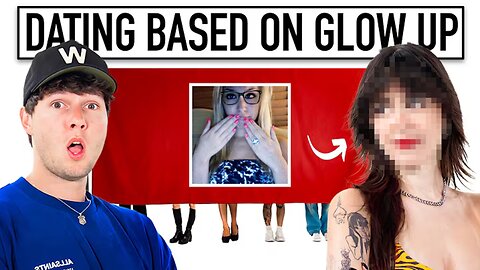 Blind Dating Girls Based on Their Glow Up