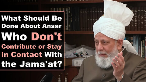 What Should Be Done About Ansar Who Don't Contribute or Stay in Contact With the Jama'at?