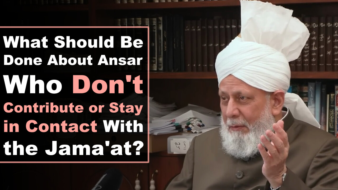 What Should Be Done About Ansar Who Don't Contribute or Stay in Contact With the Jama'at?