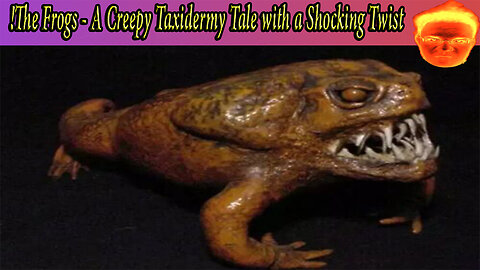 The Frogs - A Creepy Taxidermy Tale with a Shocking Twist!