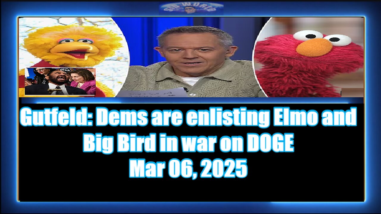 Gutfeld Dems are enlisting Elmo and Big Bird in war on DOGE