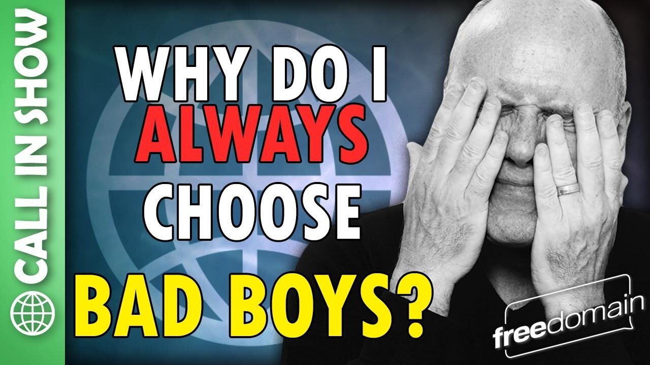 Why Do I ALWAYS Choose Bad Boys? CALL IN SHOW