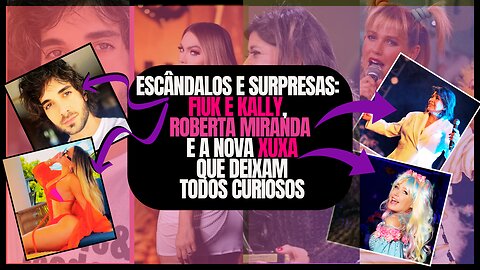 Amores, Surpresas: #Fiuk, #RobertaMiranda e a Nova #Xuxa Que Estão Deixando Todos Chocados!