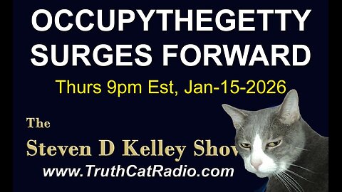 TCR#1157 STEVEN D KELLEY #470 JAN-15-2026. OCCUPYTHEGETTY OTG SURGES FORWARD