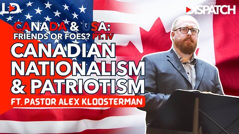 Alex Kloosterman: TRUE Canadian Patriotism & Identity [CANADA & USA: FRIENDS OR FOES? PT. IV]