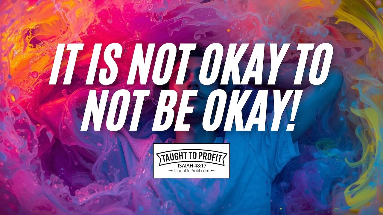 It Is Not Okay To Not Be Okay!