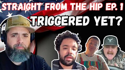Straight From the Hip Ep. 1 – Triggered Yet? #CultureWars #FreeSpeech #UnfilteredTalk