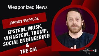 Epstein, Musk, Weinstein, Trump, Social Engineering & the CIA with Johnny Vedmore