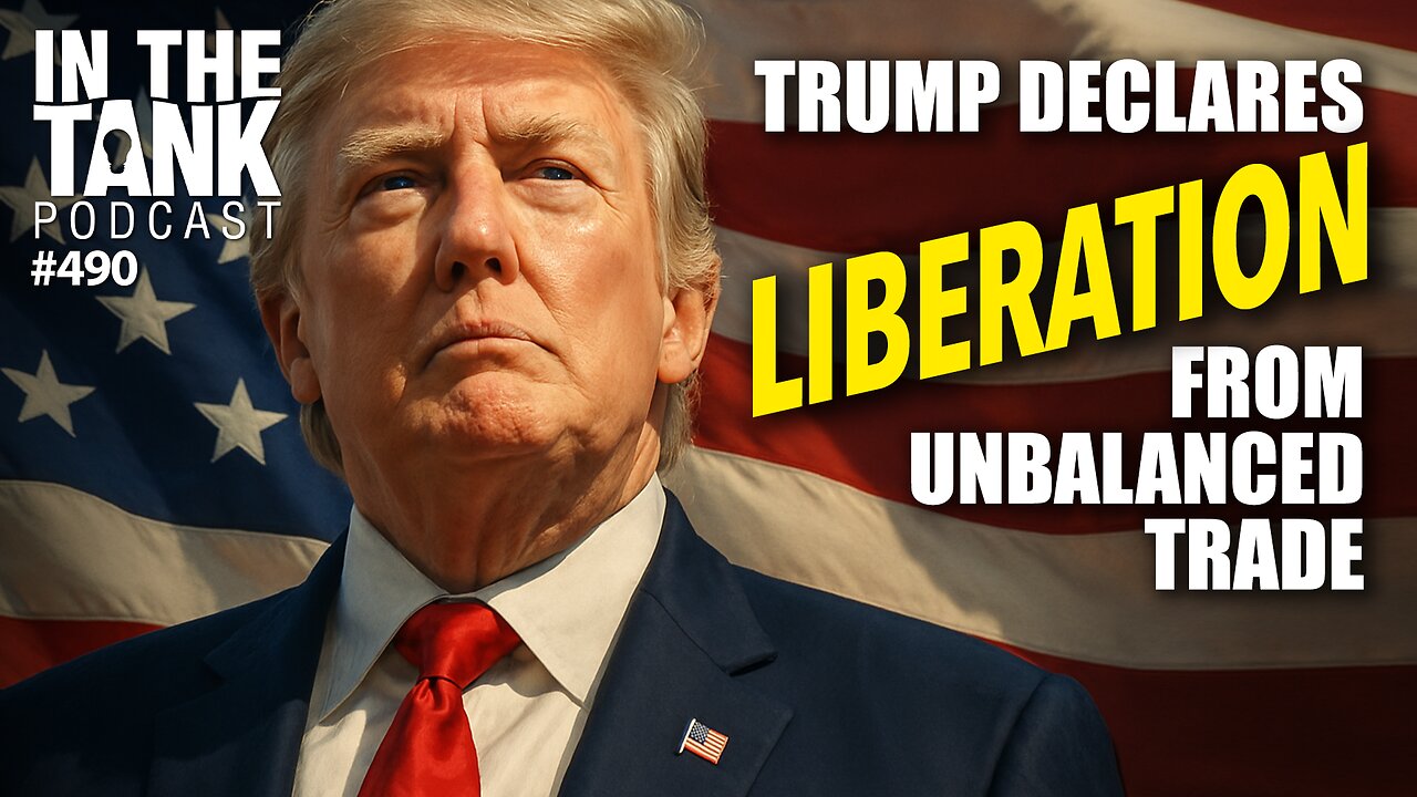 Trump Declares Liberation from Unbalanced Trade: In the Tank #490