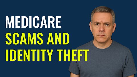 Protect Yourself from Medicare Scams & Identity Theft