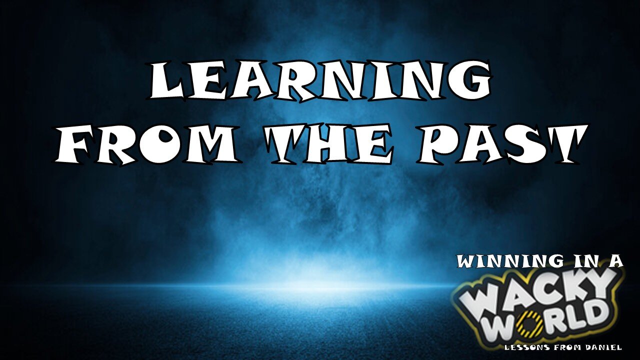 06.15.25 Winning In A Wacky World - Learning From The Past