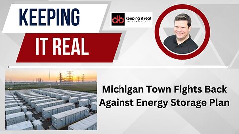 Keeping it Real with Dave Bondy: Michigan town fights back against energy storage plan