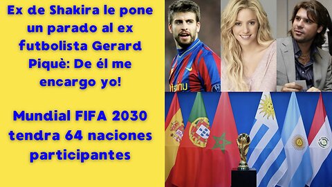FIFA: Mundial 2030 tendrá 64 equipos. F1 no se fusiona con MotoGP. Shakira entre Pique y de la Rua