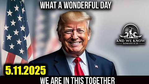 And We Know 5.11.25 - Trump Does a Blitzkrieg 2 Months, Great Progress Made; Prepare for Total Collapse