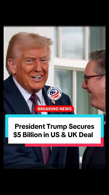 POTUS Secures $5 Billion with U.K. Trade Deal