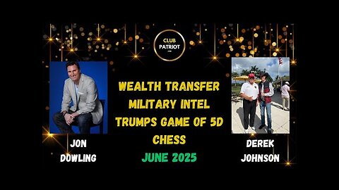 Jon Dowling & Derek Johnson Discuss Trumps 5D Chess, Military Intel & Wealth Transfer Updates
