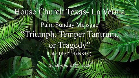 Triumph, Temper Tantrum, Or Tragedy- Palm Sunday, April 13th, 2025