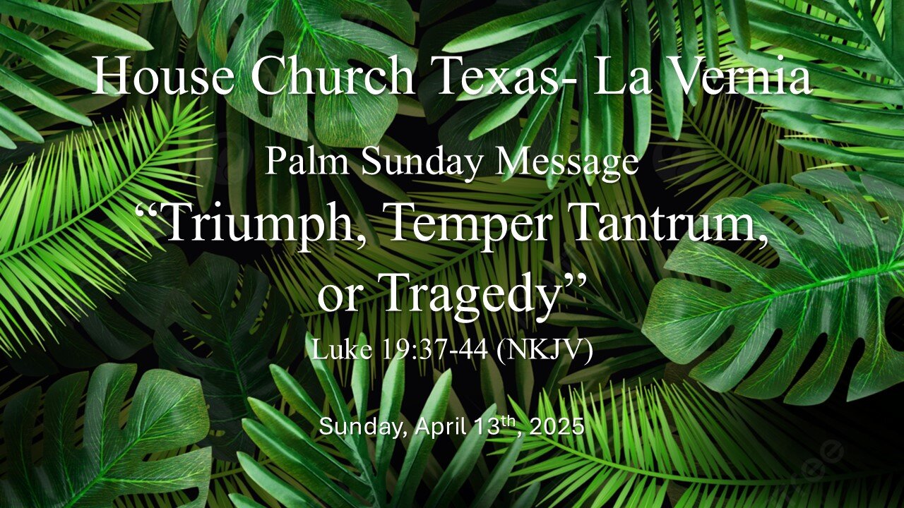 Triumph, Temper Tantrum, Or Tragedy- Palm Sunday, April 13th, 2025