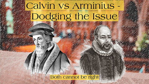 Calvin vs Arminius - Dodging the Issue
