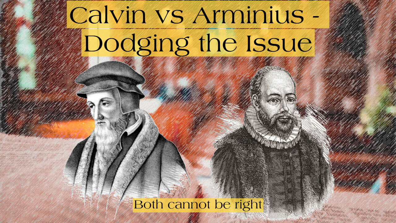 Calvin vs Arminius - Dodging the Issue