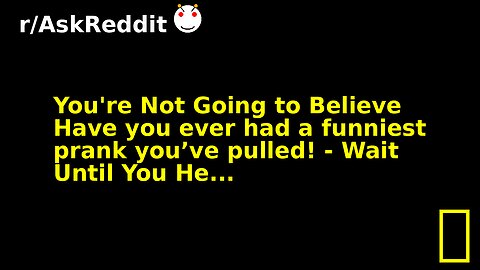 You're Not Going to Believe Have you ever had a funniest prank you’ve pulled! - Wait Until You He...