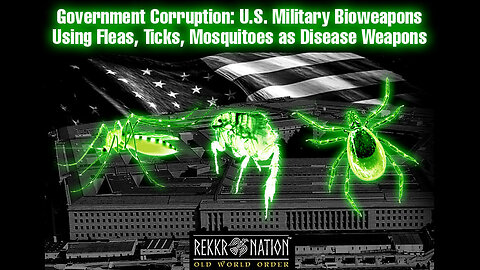 Government Corruption: U.S. Military Bioweapons - Fleas Ticks Mosquitoes as Disease Weapons