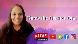 Know the Greater One