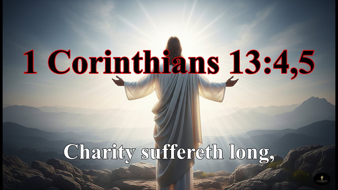 1 Corinthians 13:4-5, charity vaunteth not itself, is not puffed up