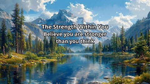 The Strength Within YouBelieve you are strongerthan you think.
