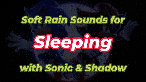 Soft Rain Sounds for Sleeping with Sonic & Shadow