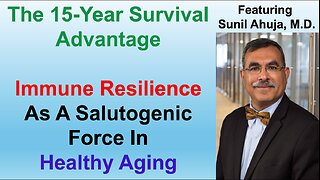 Immune Resilience And The 15-Year Survival Advantage: Sunil Ahuja, M.D.