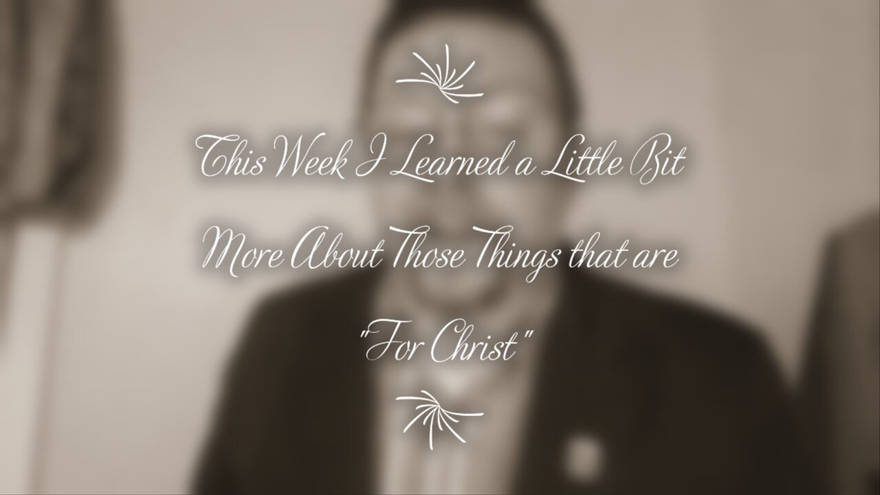 This Week I Learned a Little Bit More About Those Things that are "For Christ"