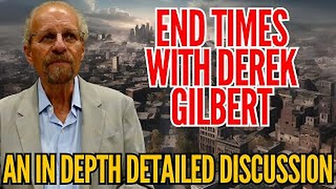 END TIMES with DEREK GILBERT!!