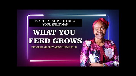 WHAT YOU FEED GROWS BY DEBORAH MACFOY AKACHUKWU, Ph.D