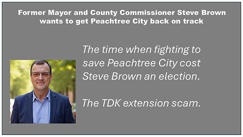 The TDK extension scam: the time when fighting to save Peachtree City cost Steve Brown an election.