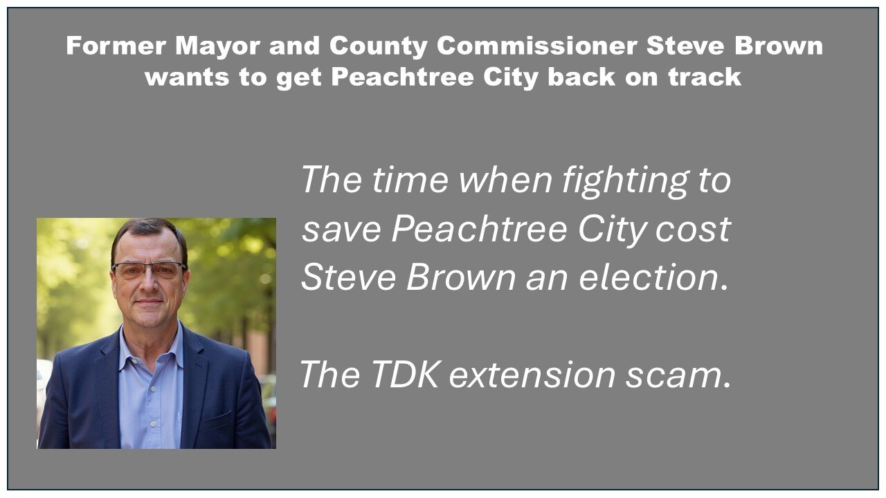 The TDK extension scam: the time when fighting to save Peachtree City cost Steve Brown an election.