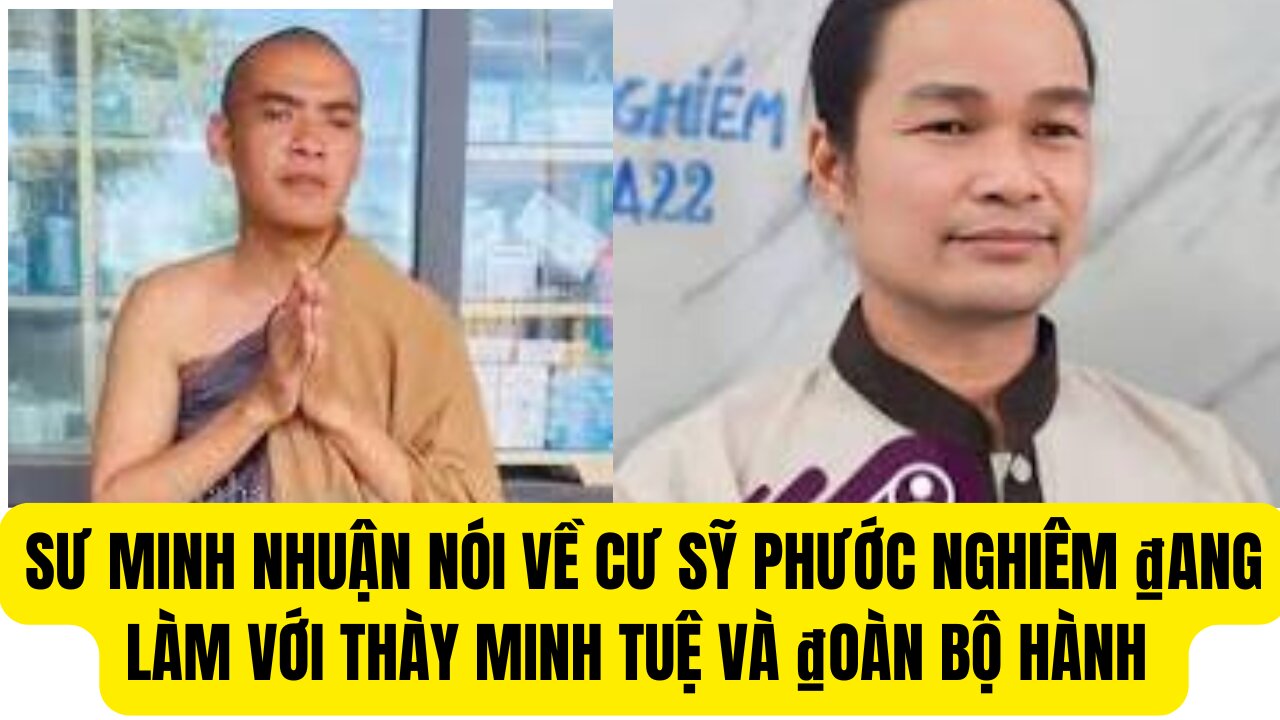 Sư Minh Nhuận Nói Về Phước Nghiêm Và ₫ang Làm Với Thầy Minh Tuệ Và